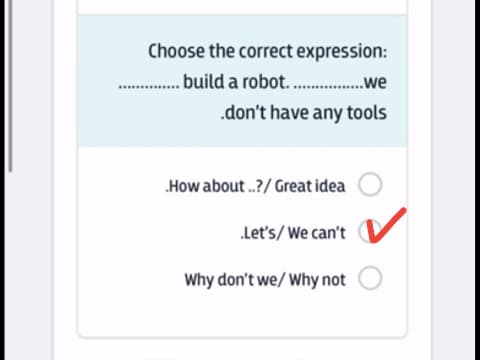 Choose the correct expression:   ............. build a robot. ............. we don't have any tools
